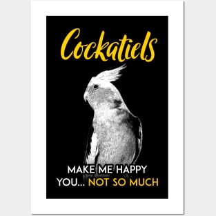 Cockatiel make me happy you not so much Posters and Art